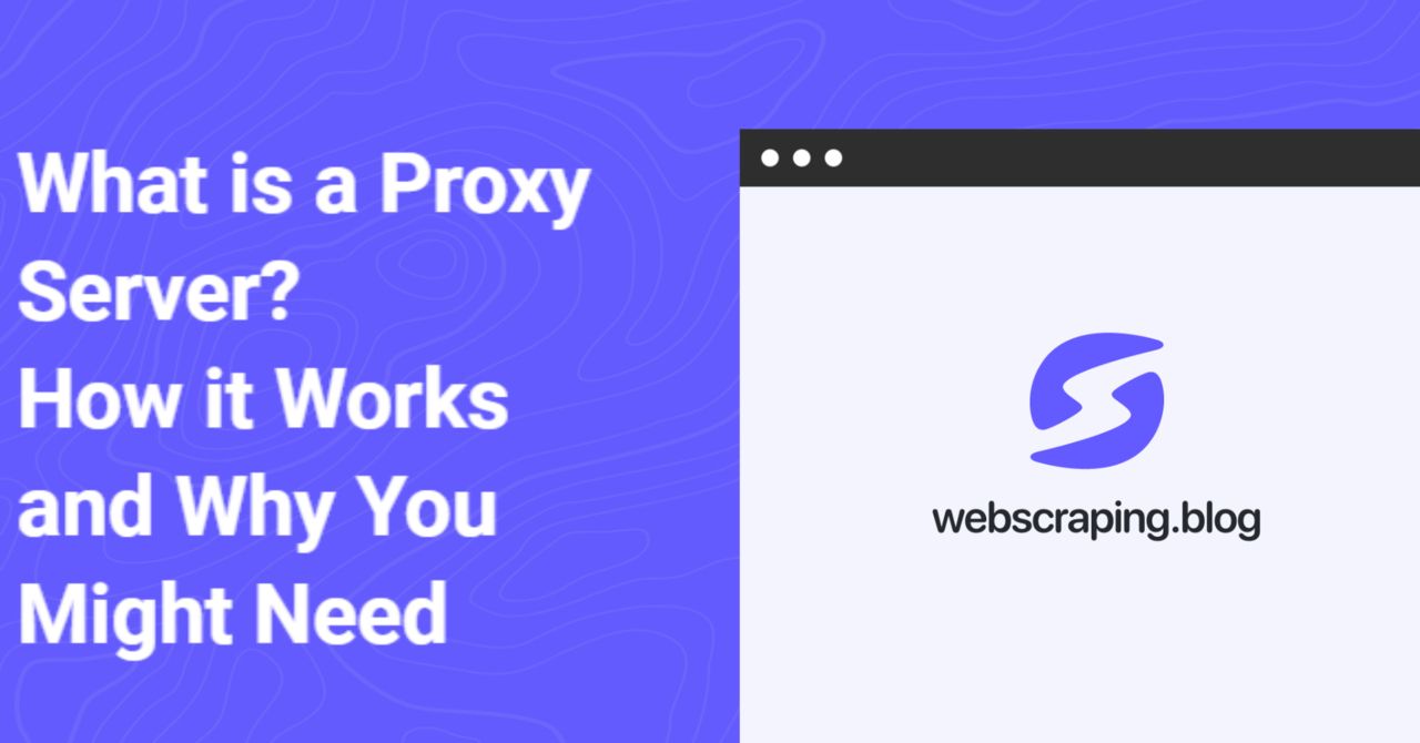 What is a Proxy Server? How it Works and Why You Might Need