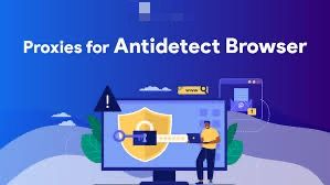 Role of Proxies in Antidetect Browsers